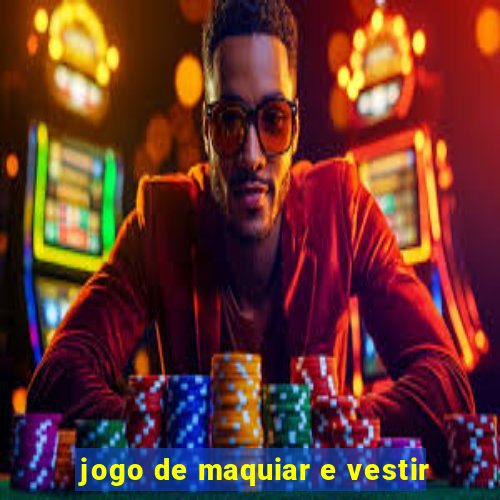 jogo de maquiar e vestir